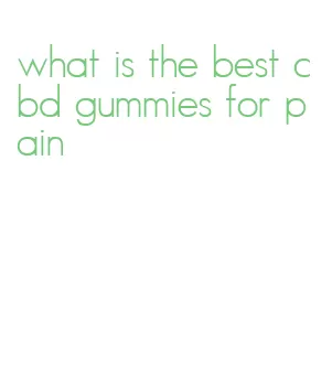 what is the best cbd gummies for pain