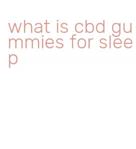 what is cbd gummies for sleep