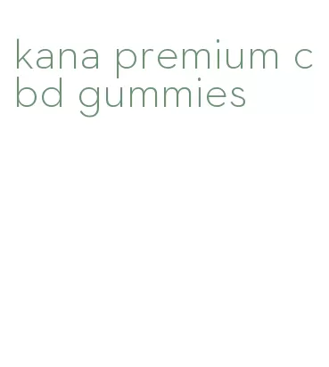 kana premium cbd gummies