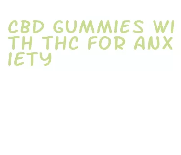 cbd gummies with thc for anxiety