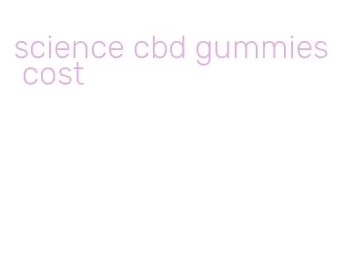 science cbd gummies cost