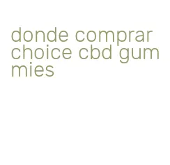 donde comprar choice cbd gummies