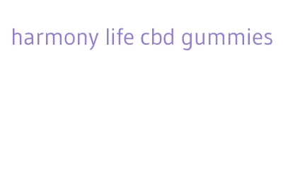 harmony life cbd gummies