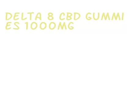 delta 8 cbd gummies 1000mg