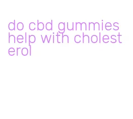 do cbd gummies help with cholesterol