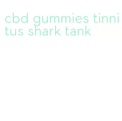 cbd gummies tinnitus shark tank