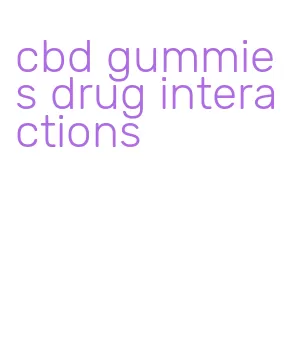 cbd gummies drug interactions