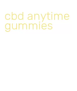 cbd anytime gummies