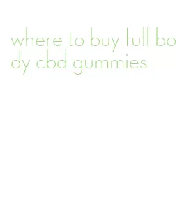 where to buy full body cbd gummies