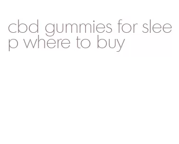 cbd gummies for sleep where to buy