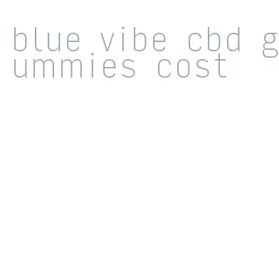 blue vibe cbd gummies cost