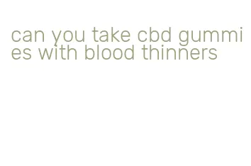 can you take cbd gummies with blood thinners