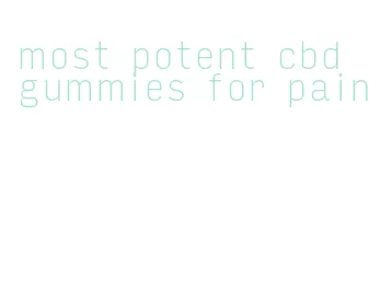 most potent cbd gummies for pain