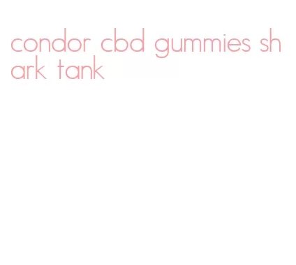 condor cbd gummies shark tank