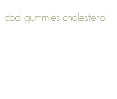 cbd gummies cholesterol