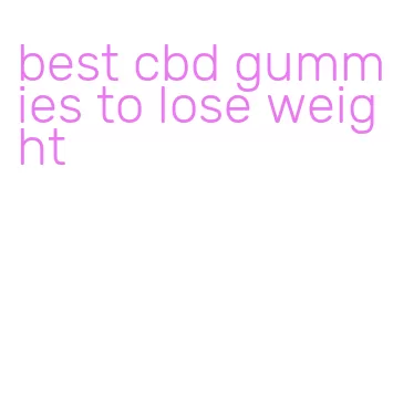 best cbd gummies to lose weight