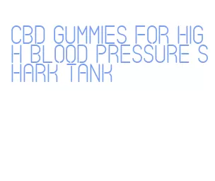 cbd gummies for high blood pressure shark tank