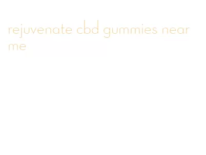 rejuvenate cbd gummies near me