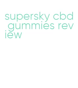 supersky cbd gummies review