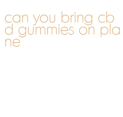 can you bring cbd gummies on plane