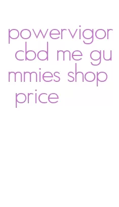 powervigor cbd me gummies shop price