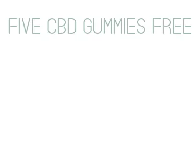 five cbd gummies free