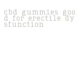 cbd gummies good for erectile dysfunction