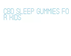 cbd sleep gummies for kids