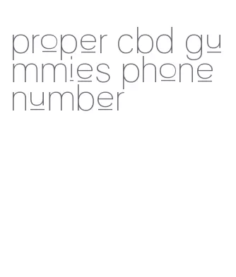 proper cbd gummies phone number