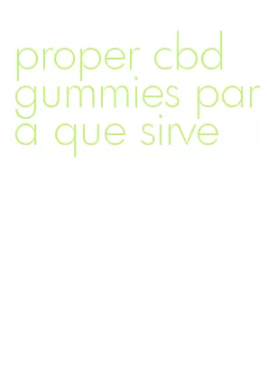 proper cbd gummies para que sirve