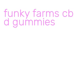 funky farms cbd gummies