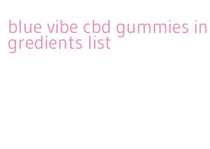 blue vibe cbd gummies ingredients list