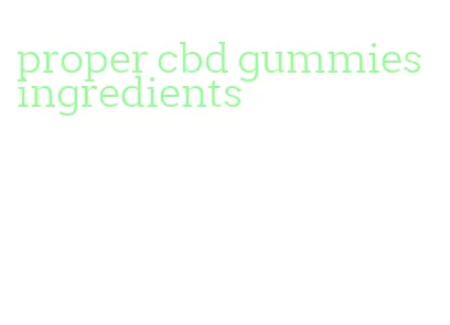 proper cbd gummies ingredients