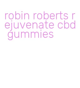 robin roberts rejuvenate cbd gummies