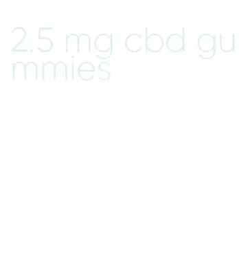 2.5 mg cbd gummies