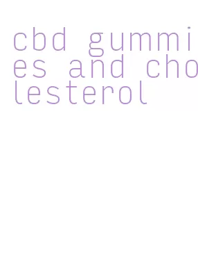 cbd gummies and cholesterol