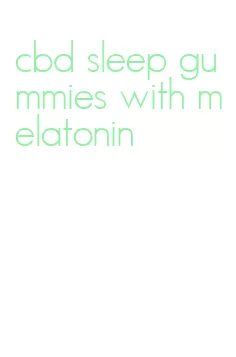 cbd sleep gummies with melatonin