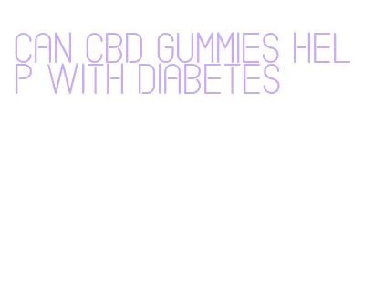 can cbd gummies help with diabetes