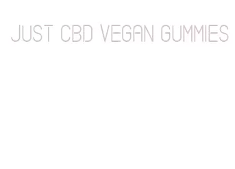 just cbd vegan gummies