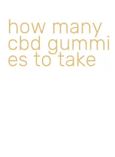 how many cbd gummies to take