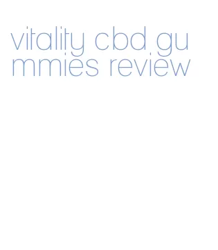 vitality cbd gummies review