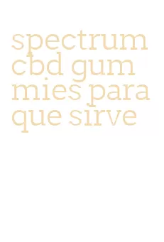 spectrum cbd gummies para que sirve