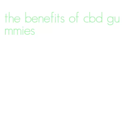 the benefits of cbd gummies