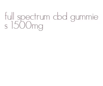 full spectrum cbd gummies 1500mg