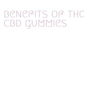 benefits of thc cbd gummies