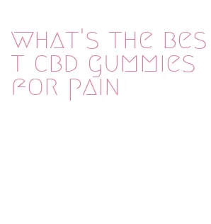 what's the best cbd gummies for pain