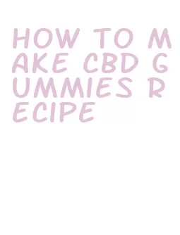 how to make cbd gummies recipe