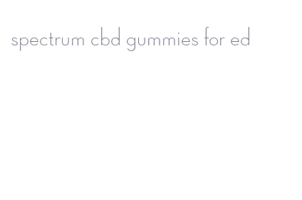 spectrum cbd gummies for ed