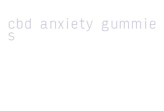 cbd anxiety gummies