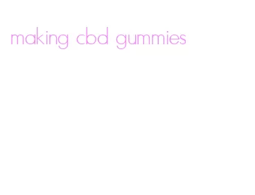 making cbd gummies